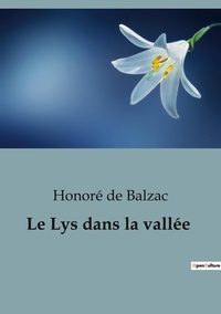 Honoré de Balzac - Philosophie  : Le Lys dans la vallée.