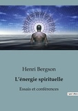 Henri Bergson - Philosophie  : L'énergie spirituelle - Essais et conférences.