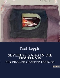 Paul Leppin - Severins gang in die finsternis - Ein prager gespensterrom.