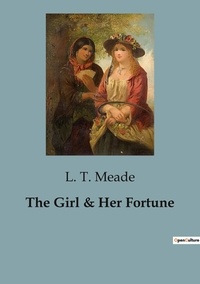 L. t. Meade - The Girl & Her Fortune.