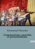 Emmanuel Mounier - Communisme, anarchie et personnalisme.