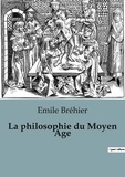 Emile Bréhier - La philosophie du Moyen Age.