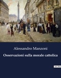 Alessandro Manzoni - Classici della Letteratura Italiana  : Osservazioni sulla morale cattolica - 9011.