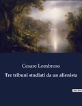 Cesare Lombroso - Classici della Letteratura Italiana 5050  : Tre tribuni studiati da un alienista.