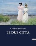 Charles Dickens - Classici della Letteratura Italiana  : LE DUE CITTÀ - 5478.