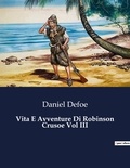 Daniel Defoe - Classici della Letteratura Italiana 6443  : Vita E Avventure Di Robinson Crusoe Vol III.