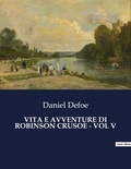 Daniel Defoe - Classici della Letteratura Italiana  : Vita e avventure di robinson crusoe - vol v - 8705.