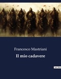 Francesco Mastriani - Classici della Letteratura Italiana  : Il mio cadavere - 2442.