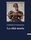 Gabriele D'Annunzio - Classici della Letteratura Italiana  : La città morta - 4000.