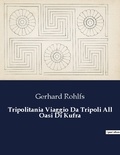 Gerhard Rohlfs - Classici della Letteratura Italiana  : Tripolitania Viaggio Da Tripoli All Oasi Di Kufra - 7534.