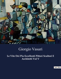 Giorgio Vasari - Classici della Letteratura Italiana  : Le Vite Dei Piu Eccellenti Pittori Scultori E Architetti Vol V - 6781.