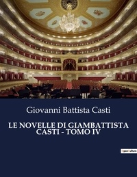 Giovanni Battista Casti - Classici della Letteratura Italiana  : Le novelle di giambattista casti - tomo iv - 6663.