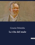 Grazia Deledda - Classici della Letteratura Italiana  : La vita del male - 5053.
