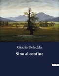 Grazia Deledda - Classici della Letteratura Italiana  : Sino al confine - 6554.