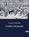 Grazia Deledda - Classici della Letteratura Italiana  : L'ombra del passato - 7861.