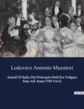 Lodovico Antonio Muratori - Classici della Letteratura Italiana 8915  : Annali D Italia Dal Principio Dell Era Volgare Sino All Anno 1750 Vol Ii.