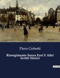 Piero Gobetti - Classici della Letteratura Italiana  : Risorgimento Senza Eroi E Altri Scritti Storici - 2981.