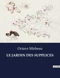 Octave Mirbeau - Les classiques de la littérature  : Le jardin des supplices - ..