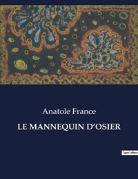 Anatole France - Les classiques de la littérature  : Le mannequin d'osier - ..