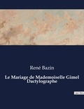 René Bazin - Les classiques de la littérature  : Le Mariage de Mademoiselle Gimel Dactylographe - ..