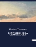 Gustave Toudouze - Les classiques de la littérature  : LE MYSTÈRE DE LA CHAUVESOURIS - ..