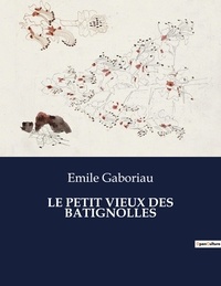 Emile Gaboriau - Les classiques de la littérature  : Le petit vieux des batignolles - ..