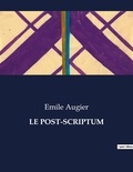 Emile Augier - Les classiques de la littérature  : Le post-scriptum - ..