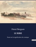 Henri Bergson - Le rire - Essai sur la signification du comique.