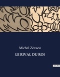 Michel Zévaco - Les classiques de la littérature  : Le rival du roi - ..