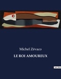Michel Zévaco - Les classiques de la littérature  : Le roi amoureux - ..