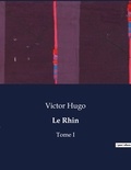 Victor Hugo - Les classiques de la littérature  : Le Rhin - Tome I.