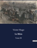 Victor Hugo - Les classiques de la littérature  : Le Rhin - Tome III.