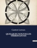 Gaston Leroux - Les classiques de la littérature  : Quelques nouvelles terrifiantes - ..