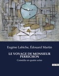 Edouard Martin et Eugène Labiche - Les classiques de la littérature  : Le voyage de monsieur perrichon - Comédie en quatre actes.