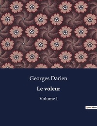 Georges Darien - Les classiques de la littérature  : Le voleur - Volume I.