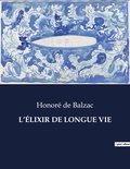 Balzac honoré De - Les classiques de la littérature  : L'ÉLIXIR DE LONGUE VIE - ..