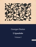 Georges Darien - Les classiques de la littérature  : L'épaulette - Volume I.