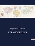 Alphonse Daudet - Les classiques de la littérature  : Les amoureuses - ..