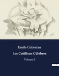 Emile Gaboriau - Les classiques de la littérature  : Les Cotillons Célèbres - Volume I.
