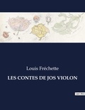 Louis Fréchette - Les classiques de la littérature  : Les contes de jos violon - ..