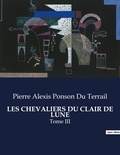 Du terrail pierre alexis Ponson - Les classiques de la littérature  : Les chevaliers du clair de lune - Tome III.