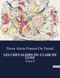 Du terrail pierre alexis Ponson - Les classiques de la littérature  : Les chevaliers du clair de lune - Tome II.