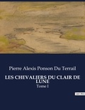 Du terrail pierre alexis Ponson - Les classiques de la littérature  : Les chevaliers du clair de lune - Tome I.