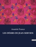 Anatole France - Les classiques de la littérature  : LES DÉSIRS DE JEAN SERVIEN - ..