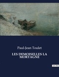 Paul-Jean Toulet - Les classiques de la littérature  : Les demoiselles la mortagne - ..