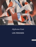 Alphonse Karr - Les classiques de la littérature  : Les femmes - ..