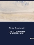 Neree Beauchemin - Les classiques de la littérature  : Les floraisons matutinales - ..