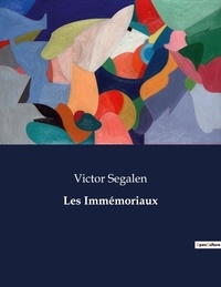 Victor Segalen - Les classiques de la littérature  : Les Immémoriaux - ..