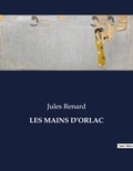 Jules Renard - Les classiques de la littérature  : Les mains d'orlac - ..