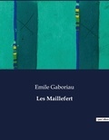 Emile Gaboriau - Les classiques de la littérature  : Les Maillefert - ..